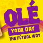 Ole Your Day the Fútbol Way S...